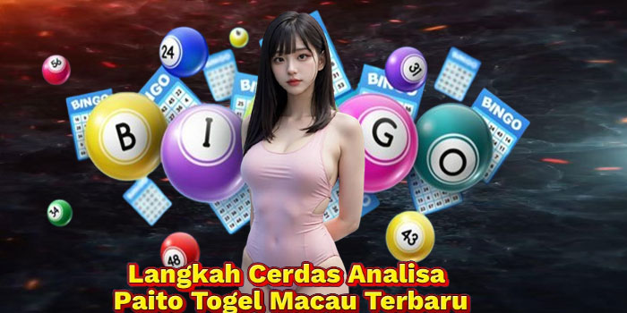 Langkah Cerdas Analisa Paito Togel Macau Terbaru