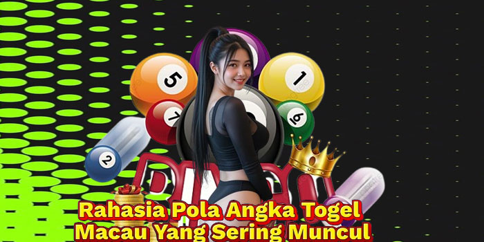 Rahasia Pola Angka Togel Macau Yang Sering Muncul