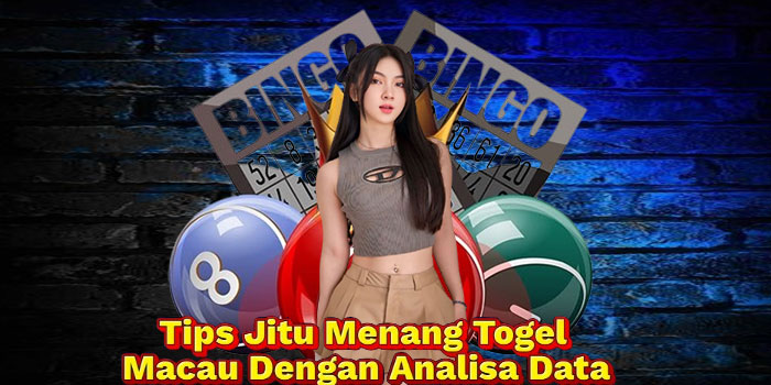 Tips Jitu Menang Togel Macau Dengan Analisa Data