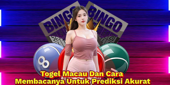 Togel Macau Dan Cara Membacanya Untuk Prediksi Akurat