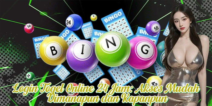 Login Togel Online 24 Jam: Akses Mudah Dimanapun dan Kapanpun